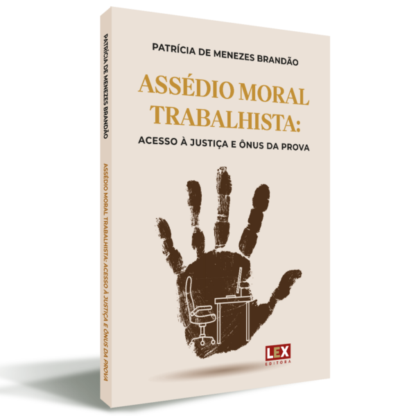 ASSÉDIO MORAL TRABALHISTA: ACESSO À JUSTIÇA E ÔNUS DA PROVA